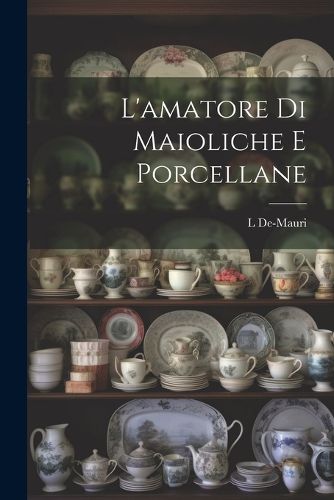 Cover image for L'amatore Di Maioliche E Porcellane