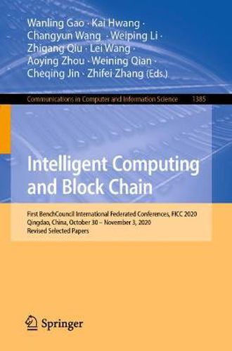 Intelligent Computing and Block Chain: First BenchCouncil International Federated Conferences, FICC 2020, Qingdao, China, October 30 - November 3, 2020, Revised Selected Papers