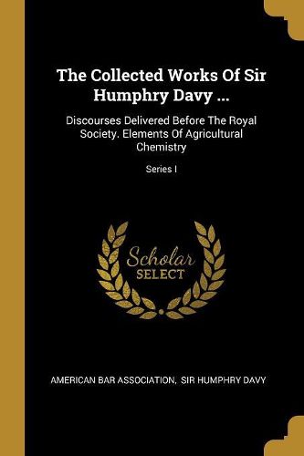 Cover image for The Collected Works Of Sir Humphry Davy ...