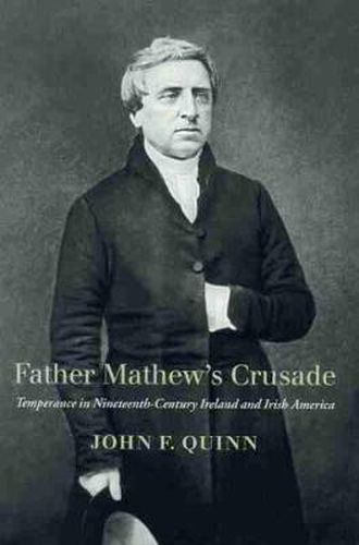 Father Mathew's Crusade: Temperance in Nineteenth-century Ireland and Irish America