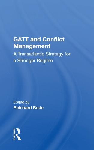 Cover image for GATT and Conflict Management: A Transatlantic Strategy for a Stronger Regime