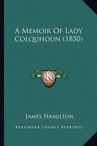 Cover image for A Memoir of Lady Colquhoun (1850)