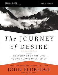 Cover image for The Journey of Desire Study Guide Expanded Edition: Searching for the Life You've Always Dreamed Of