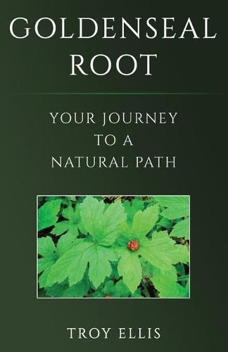 Cover image for Goldenseal Root: Your Journey To A Natural Path