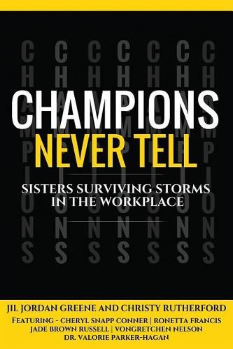 Cover image for Champions Never Tell: Sisters Surviving Storms In The Workplace