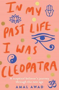 Cover image for In My Past Life I was Cleopatra: A sceptical believer's journey through the new age
