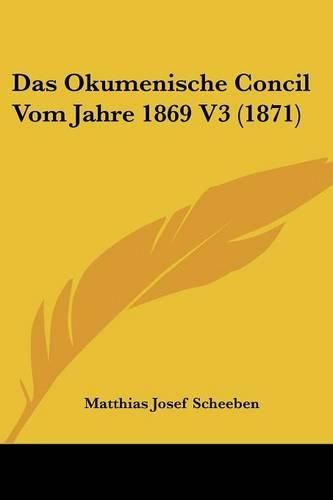Cover image for Das Okumenische Concil Vom Jahre 1869 V3 (1871)