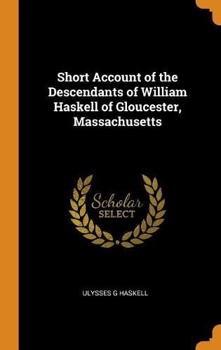 Cover image for Short Account of the Descendants of William Haskell of Gloucester, Massachusetts