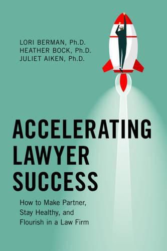 Cover image for Accelerating Lawyer Success: How to Make Partner, Stay Healthy, and Flourish in a Law Firm