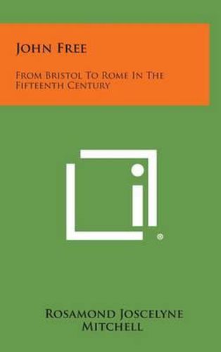 Cover image for John Free: From Bristol to Rome in the Fifteenth Century