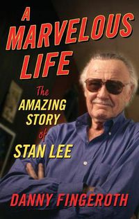 Cover image for A Marvelous Life: The Amazing Story of Stan Lee