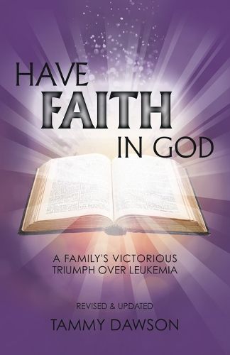 Cover image for HAVE FAITH IN GOD A Family's Victorious Triumph Over Leukemia