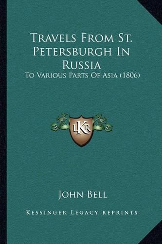 Cover image for Travels from St. Petersburgh in Russia Travels from St. Petersburgh in Russia: To Various Parts of Asia (1806) to Various Parts of Asia (1806)