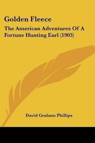 Golden Fleece: The American Adventures of a Fortune Hunting Earl (1903)