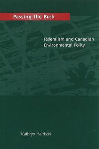 Cover image for Passing the Buck: Federalism and Canadian Environmental Policy