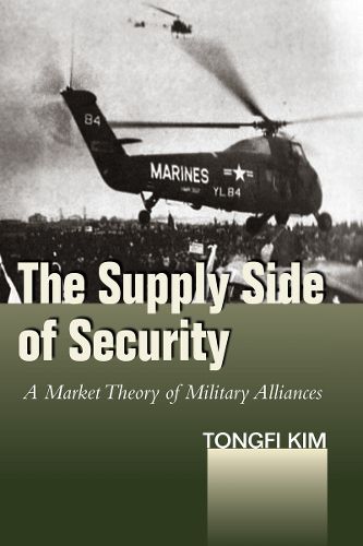 Cover image for The Supply Side of Security: A Market Theory ofMilitary Alliances