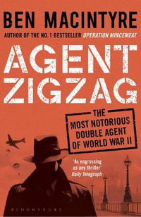 Cover image for Agent Zigzag: The True Wartime Story of Eddie Chapman: Lover, Traitor, Hero, Spy