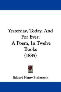 Cover image for Yesterday, Today, and for Ever: A Poem, in Twelve Books (1885)