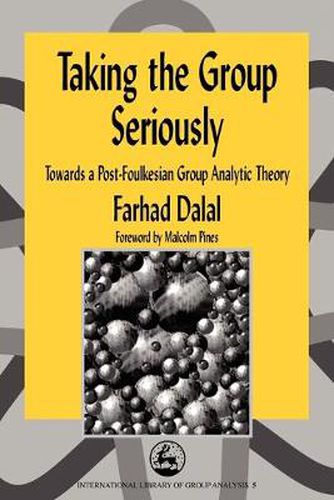 Cover image for Taking the Group Seriously: Towards a Post-Foulkesian Group Analytic Theory