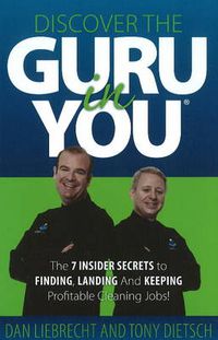 Cover image for Discover the Guru in You: The 7 Insider Secrets to Finding, Landing & Keeping Profitable Cleaning Jobs!