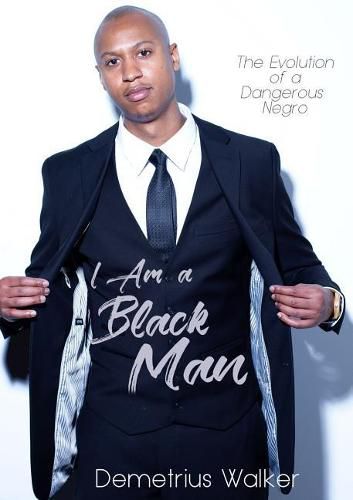 Cover image for I Am A Black Man: The Evolution of a Dangerous Negro