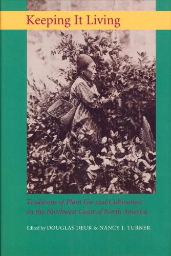 Cover image for Keeping It Living: Traditions of Plant Use and Cultivation on the Northwest Coast of North America