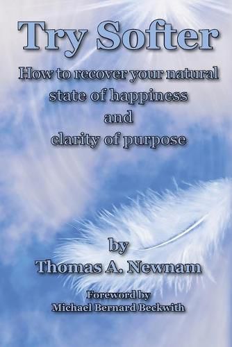 Cover image for Try Softer: How to recover your natural state of happiness and clarity of purpose