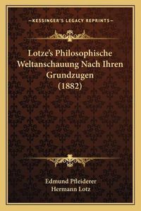 Cover image for Lotze's Philosophische Weltanschauung Nach Ihren Grundzugen (1882)