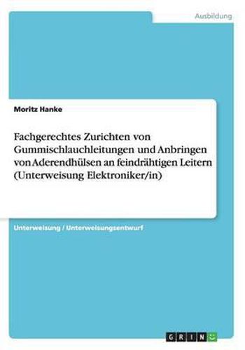 Cover image for Fachgerechtes Zurichten Von Gummischlauchleitungen Und Anbringen Von Aderendhulsen an Feindrahtigen Leitern (Unterweisung Elektroniker/In)