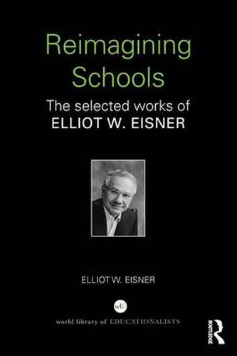 Cover image for Reimagining Schools: The selected works of Elliot W. Eisner