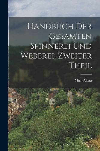 Cover image for Handbuch der Gesamten Spinnerei und Weberei, zweiter Theil