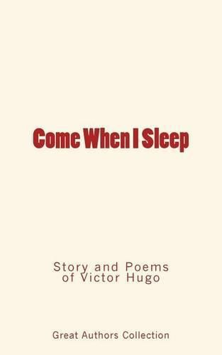 Come When I Sleep: Story and Poems of Victor Hugo