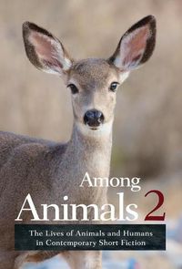 Cover image for Among Animals 2: The Lives of Animals and Humans in Contemporary Short Fiction