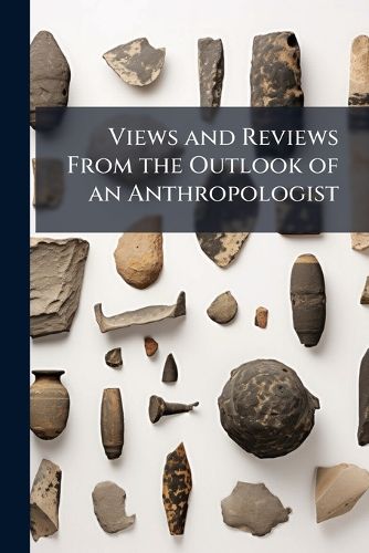 Cover image for Views and Reviews from the Outlook of an Anthropologist