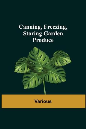 Cover image for Canning, Freezing, Storing Garden Produce