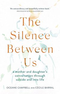 Cover image for The Silence Between Us: A Mother and Daughter's Conversation Through Suicide and into Life