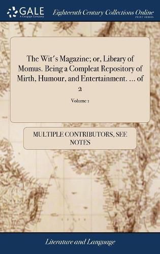 Cover image for The Wit's Magazine; or, Library of Momus. Being a Compleat Repository of Mirth, Humour, and Entertainment. ... of 2; Volume 1