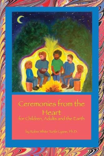 Cover image for Ceremonies from the Heart: for Children, Adults and the Earth