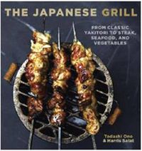 Cover image for The Japanese Grill: From Classic Yakitori to Steak, Seafood, and Vegetables
