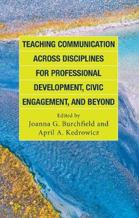 Cover image for Teaching Communication across Disciplines for Professional Development, Civic Engagement, and Beyond