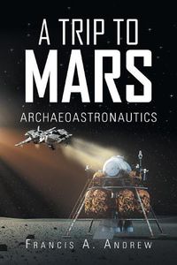 Cover image for A Trip to Mars: Archaeoastronautics