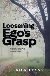 Cover image for Loosening Ego's Grasp: Walking the Path to Awareness