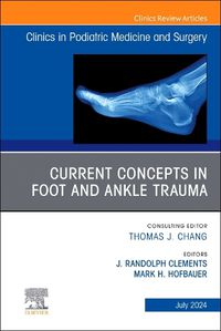 Cover image for Current Concepts in Foot and Ankle Trauma, An Issue of Clinics in Podiatric Medicine and Surgery: Volume 41-3
