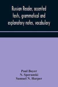 Cover image for Russian reader, accented texts, grammatical and explanatory notes, vocabulary