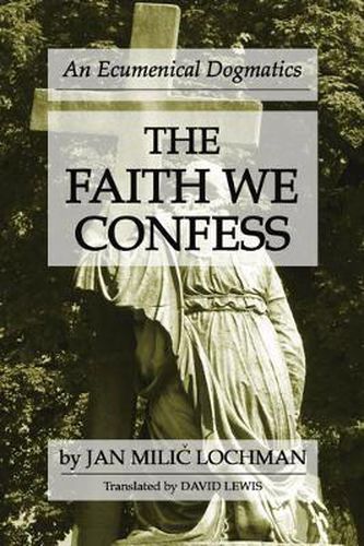 Cover image for The Faith We Confess: An Ecumenical Dogmatics