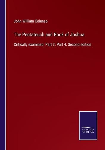 Cover image for The Pentateuch and Book of Joshua: Critically examined. Part 3. Part 4. Second edition