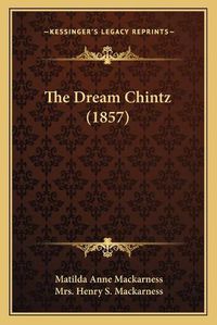 Cover image for The Dream Chintz (1857)