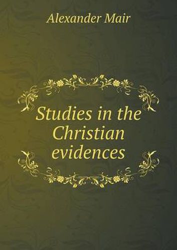 Cover image for Studies in the Christian evidences