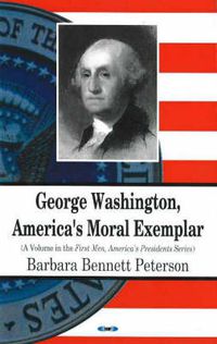 Cover image for George Washington: America's Moral Examplar