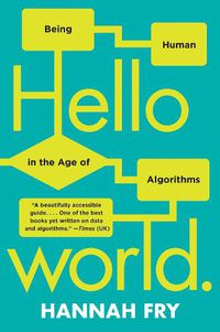 Cover image for Hello World: Being Human in the Age of Algorithms
